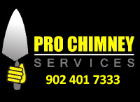 image of Pro Chimney Services logo - Pro Chimney Services based in Halifax, NS  is providing a full range of chimney cap-crown services covering all of the Halifax-Dartmouth Regional Municipality, Bedford, Sackville, Mount Uniacke, Windsor, Hantsport , Wolfville, Kentville, Chester, Mahone Bay, Lunenburg, Bridgewater, Liverpool, Fall River, Wellington, Enfield, Elmsdale, Brookfield, Truro, Musquodoboit Harbour & surrounding areas.